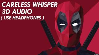 [3D AUDIO] Careless Whisper - George Michael (USE HEADPHONES!!!)