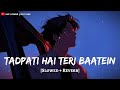Tadpati Hai Teri BaateinSlowed + ReverbArijit Singh, Mp3 Song