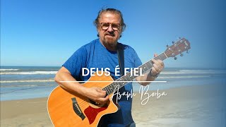 Deus É Fiel | Asaph Borba