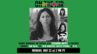 FRIDAY! MANIC MONDAYS W/ SUSANNA HOFFS CO-HOSTED BY TAM YAJIA FT. FRED ARMISEN, CECILY STRONG &amp; FLEA