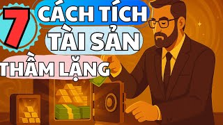 7 Cách Tích Lũy Tài Sản Thầm Lặng Nhưng Hiệu Quả Rất Chi Khủng Khiếp?|Đường Đến Triệu Đô.