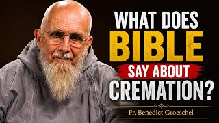 Should Christians Choose Cremation | Fr. Benedict Groeschel