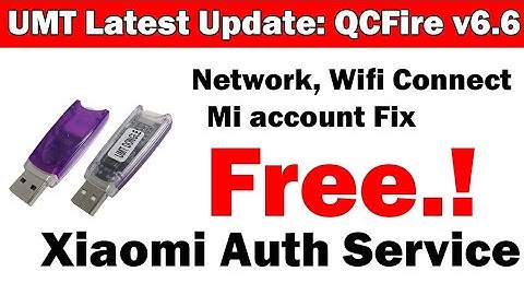 UMT QCFire v6.6 Latest Update 2021 |  Xiaomi Free Auth Service | Wifi Relock Mi Account Fix