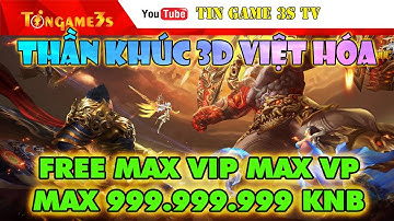 Game Mobile Private| Thần Khúc 3D Việt Hóa Free ALL Tool GM Max VIP Max 999.999.999 KNB| Tingame3s