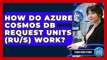 How Do Azure Cosmos DB Request Units (RU/s) Work? - Cloud Stack Studio