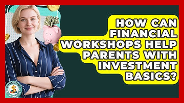 How Can Financial Workshops Help Parents With Investment Basics? - Budgeting as a Parent