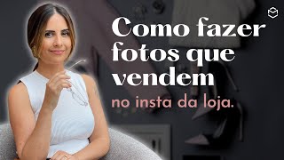 4 passos de como tirar fotos que vendem para o instagram da sua loja.