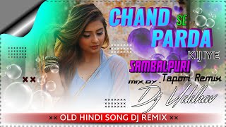 Chand Se Parda Kijiye (Sambalpuri Tapori Mix)| Dj_Uddhav|Old Hindi Song Dj Remix 2021 |