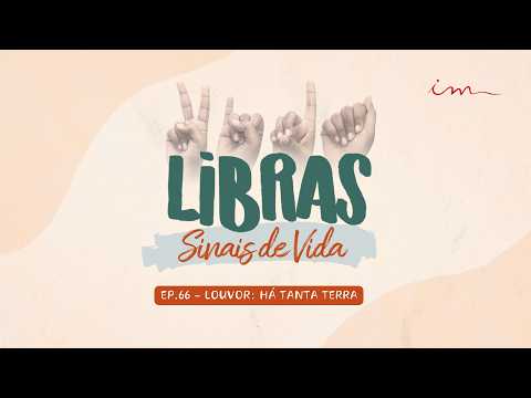 11/04/2026 - [Libras Sinais de vida] - ICM - EP.66 - "Há tanta terra" - Parte 2