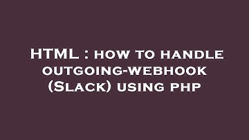 HTML : how to handle outgoing-webhook (Slack) using php