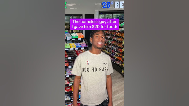The homeless guy out you gave him money for food 💀
