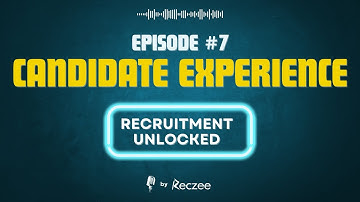 Episode 7: Candidate experience | Recruitment Unlocked by Reczee