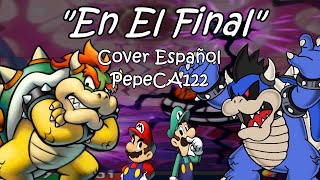 Video thumbnail of "In The Final (En El Final) - Bowser's Inside Story l Cover Español l Man on the Internet"