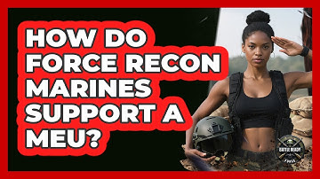 How Do Force Recon Marines Support A MEU? - Battle Ready Force