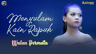 MENYULAM KAIN RAPUH  -  Wulan Permata  [feat OM AZZAMA]