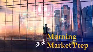 Morning Market Prep | Stock &amp; Options Trading |