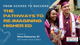 Come To Believe Panel Series - From Access to Success: The Pathways to Re-imagining Higher Ed