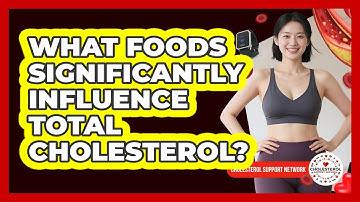What Foods Significantly Influence Total Cholesterol? - Cholesterol Support Network