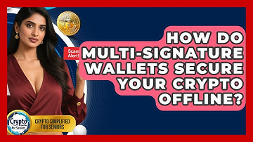 How Do Multi-signature Wallets Secure Your Crypto Offline? - Crypto Simplified for Seniors