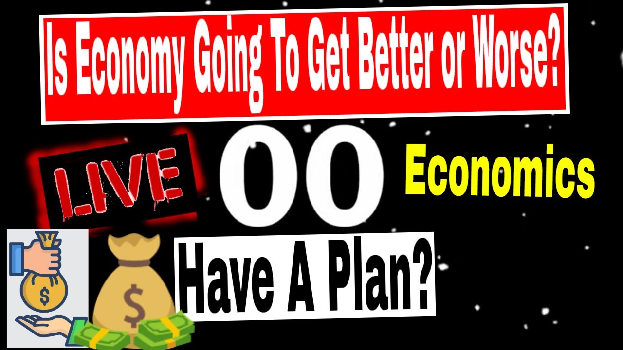 Is Economy Going To Get Better Or Worse Have A Plan YouTube