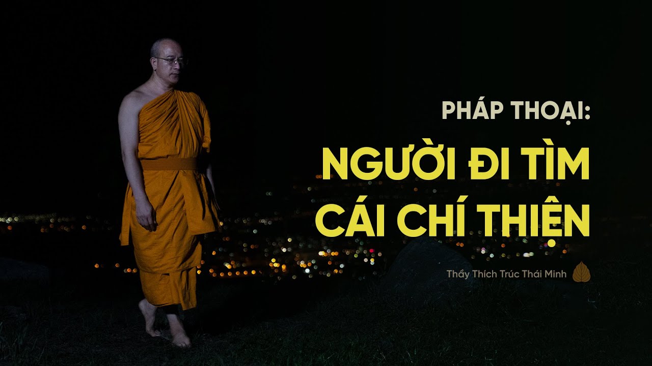 Pháp thoại: Người đi tìm cái chí thiện | Thầy Thích Trúc Thái Minh
