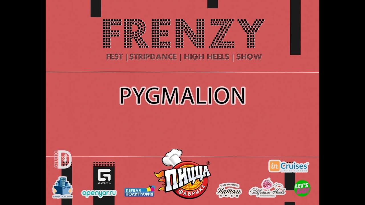 FRENZY IX: FESTIVAL|HIGH HEELS| STRIP-DANCE| SHOW: PYGMALION