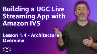 Build a UGC Live Streaming App with Amazon IVS: Architecture Overview (Lesson 1.4)