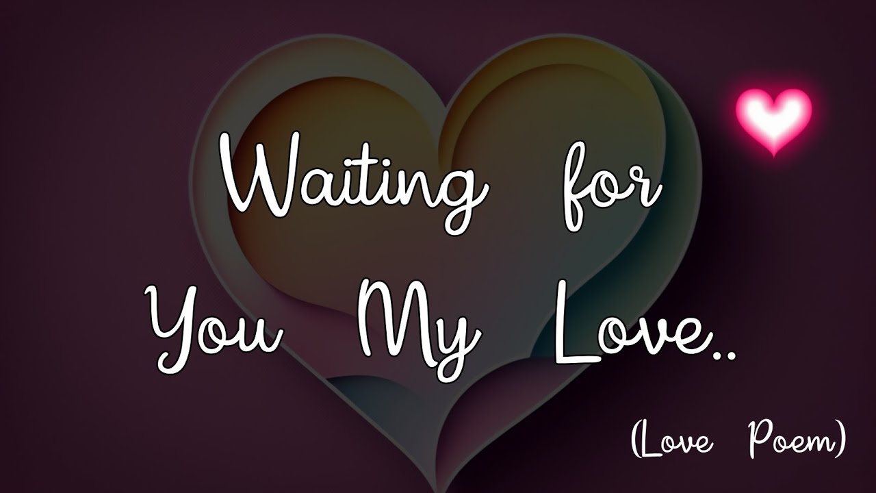 WAITING FOR YOU MY LOVE ❣️ (LOVE POEM FOR SOMEONE SPECIAL)