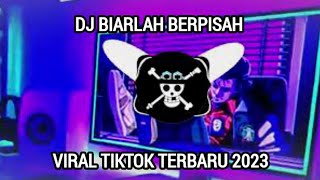 DJ BIARLAH BERPISAH VIRAL TIKTOK TERBARU FULL BASS 2023