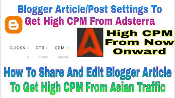 Blogger Post/Article Settings To Get High CPM From Adsterra In Asia/ Get High CPM From Adsterra
