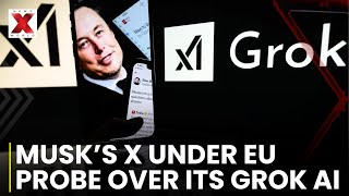 EU Probes Elon Musk’s X Over Grok AI Deepfake Risks | NewsX World