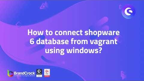 Shopware 6 : How to connect shopware 6 database form vagrant using windows ?