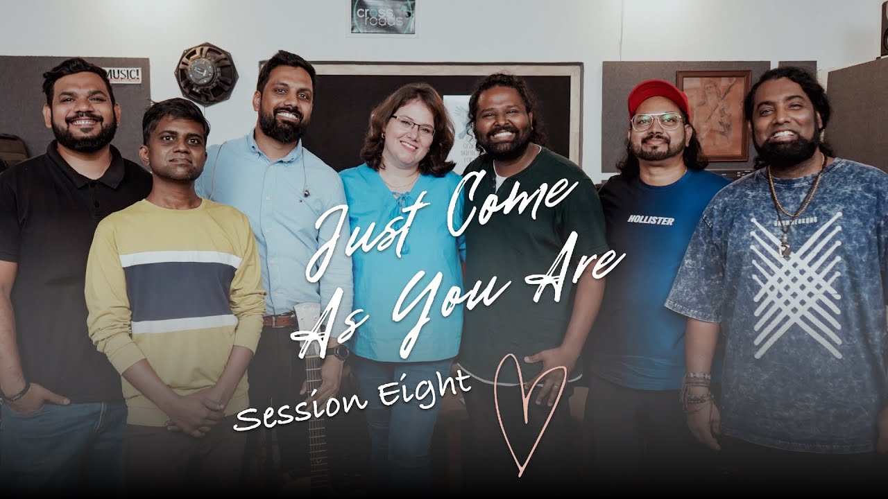 Just Come As You Are - Session Eight feat. Flavia, Benji, Siddharth, Jonathan, Sunny, Rex and Danny