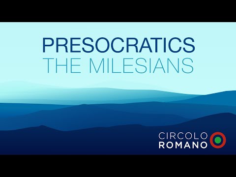 Presocratics I: The Milesians (Thales, Anaximander & Anaximenes)