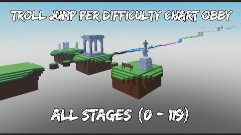 Troll jump per difficulty chart obby (all stages) 0 - 119