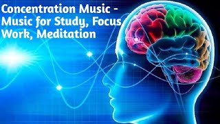 Concentration music - Music for study, Focus, Work, Meditation