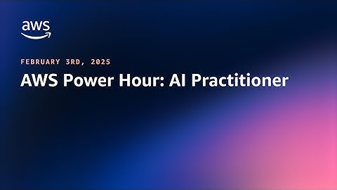 AWS Power Hour: AI Practitioner