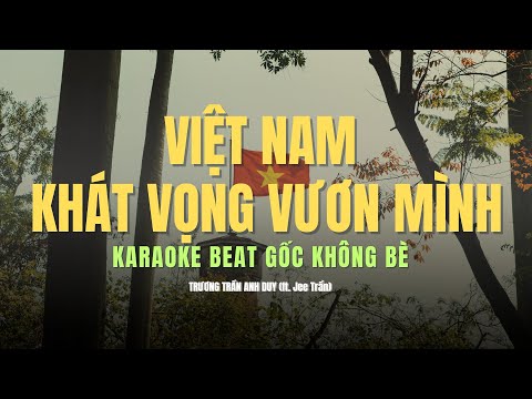 VIỆT NAM KHÁT VỌNG VƯƠN MÌNH KARAOKE Gốc Không Bè - TRƯƠNG TRẦN ANH DUY (ft. @jeetranofficial762 )