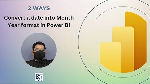 How to convert a date into Month Year format in Power BI - 2 ways