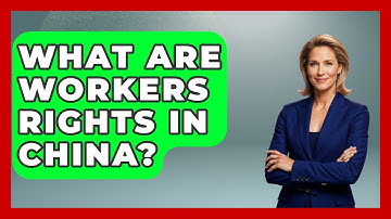 What Are Workers Rights In China? - Socialism Explained