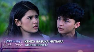 Apapun Alasannya Kenzo Gasuka Mutiara Jauhin Dirinya! | Merangkai Kisah Indah - Episode 286