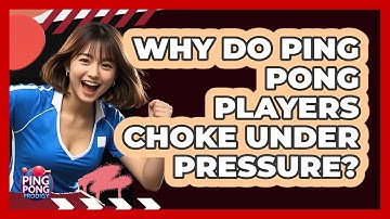 Why Do Ping Pong Players Choke Under Pressure? - Ping Pong Prodigy