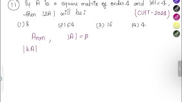 CUET 2024 Mathematics solution, If A is a square Matrix of order 4 and |A|=4, then |2A| will be