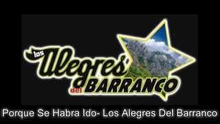 (Letra) Porque Se Habrá Ido- Los Alegres Del Barranco