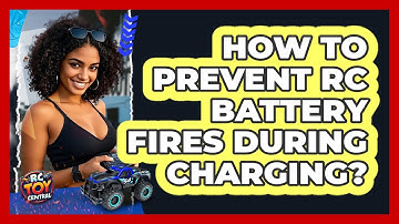 How To Prevent RC Battery Fires During Charging? - RC Toy Central