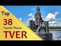 "TVER" Top 38 Tourist Places | Tver Tourism | RUSSIA