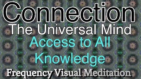 Access to All Knowledge Connect to The Universal Mind Frequency Visual Meditation