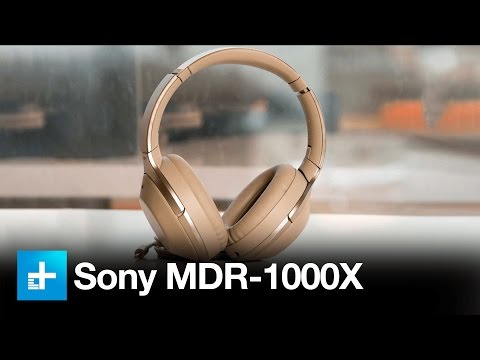 Sony MDR-1000X Noise Canceling Headphones - Hands On Review
