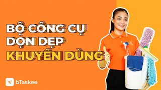 Quy Trình Đào Tạo Giúp việc nhà: Bộ công cụ, dụng cụ khuyên dùng | bTaskee Việt Nam