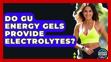 Do GU Energy Gels Provide Electrolytes? - Running Beyond Limits